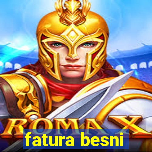 fatura besni